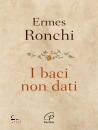 RONCHI ERMES, I baci non dati