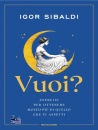 SIBALDI IGOR, Vuoi? Esercizi per ottenere molto pi� di quello..., Mondadori, Milano 2026