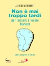 ALTOMONTE ALFREDO, Non � mai troppo tardi per iniziare a vivere ...