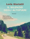 GIURIATTI LORIS, Il silenzio degli altopiani