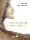 MANNOIA FULVIO, Perch� cerchi Francesco?