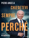 ANGELA PIERO, Chiedetevi sempre perch�, Mondadori, Milano 2026
