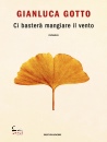 GOTTO GIANLUCA, Ci baster� mangiare il vento