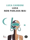 CARBONI LUCA, Luca non parlava mai
