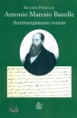 PASQUALIN RICCARDO, Antonio Maresio Bazolle. Antirisorgimento veneto
