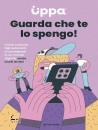 UPPA, Guarda che te lo spengo!, Mondadori, Milano 2026