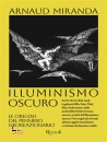 MIRANDA ARNAUD, Illuminismo oscuro, Mondadori, Milano 2026