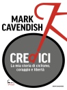 CAVENDISH MARK, Credici La mia storia di ciclismo coraggio libert�