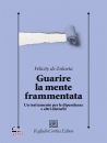 DE  ZULUETA FELICITY, Guarire la mente frammentata