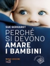 GERHARDT SUE, Perch� di devono amare i bambini