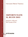 VIANNEY GIOVANNI M., Importunate il buon Dio, Citt� Nuova Editrice, Roma 2026