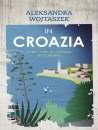 WOJTASZEK ALEKSANDRA, In Croazia Il vero volto di un paese da cartolina