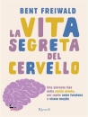 FREIWALD BENT, La vita segreta del cervello