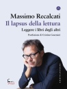 RECALCATI MASSIMO, Il lapsus della lettura. Leggere libri degli altri