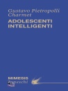 PIETROPOLLI  CHARMET, Adolescenti intelligenti