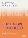 MATZUZZI MATTEO, Dio non � morto. Perch� la religione � tornata a..