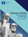 CHIRIATTI MASSIMO, Incoscienza artificiale Come fanno le macchine ...