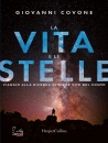 COVONE GIOVANNI, La vita e le stelle Viaggio alla ricerca di altre