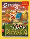 STILTON GERONIMO, Un topo in Africa Ediz ad alta leggibilit�