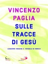 PAGLIA VINCENZO, Sulle tracce di Ges� Leggiamo insieme il Vangelo