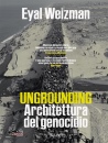WEIZMAN EYAL, Ungrounding Architettura di un genocidio