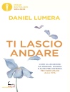 LUMERA DANIEL, Ti lascio andare Come alleggerirsi da pensieri
