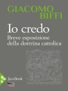 BIFFI GIACOMO, Io credo Breve esposizione d. dottrina cattolica