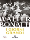 BONATTI WALTER, I giorni grandi Nuova edizione