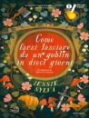 SYLVA JESSIE, Come farsi lasciare da un goblin in dieci giorni
