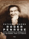 BARSS PATCHEN, Roger Penrose Vita impervia genialit� di un Nobel
