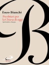 BIANCHI ENZO, Presbiteri per la Chiesa di oggi Spiritualit� e...