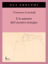 LANDOLFI TOMMASO, Un amore del nostro tempo