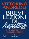 ANDREOLI VITTORINO, Brevi lezioni di resistenza Per vivere nel nuovo..