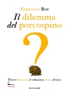 BOZ FRANCESCO, Il dilemma del porcospino Vivere davvero ...