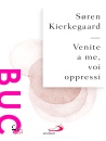 KIERKEGAARD S›REN, Venite a me, voi oppressi Un esercizio di ..., San Paolo / Edizioni Paoline, Cinisello Balsamo 2026