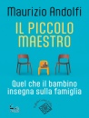 ANDOLFI MAURIZIO, Il piccolo maestro Quel che il bambino insegna