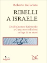 DELLA SETA ROBERTO, Ribelli a Israele Da (bis)nonno Raimondo a Gaza:..