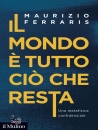 FERRARIS MAURIZIO, Il mondo � tutto ci� che resta Una metafisica ...