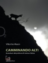 MASON VITTORINO, Camminando alti Avventure dal profumo di resina...